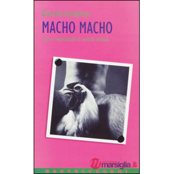 Macho macho. Storie improbabili di maschi italiani