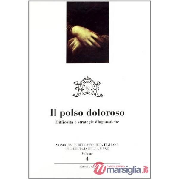 Chirurgia della mano e dell'arto superiore. Vol. 4: Il polso doloroso. Difficoltà e strategie diagnostiche