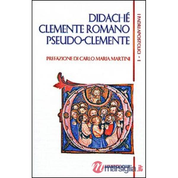 Padri apostolici (I). Vol. 1: Didachè-Clemente Romano-Pseudo-Clemente