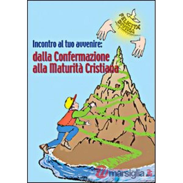 Incontro al tuo avvenire: dalla confermazione alla maturità cristiana