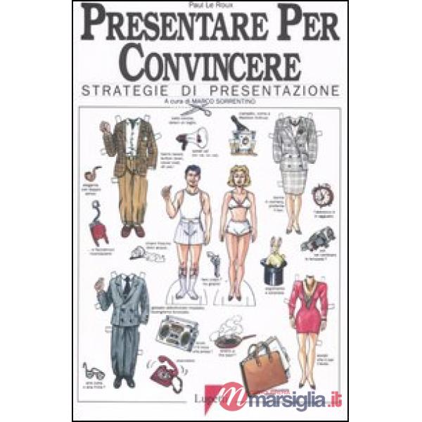 Presentare per convincere. Strategie di presentazione