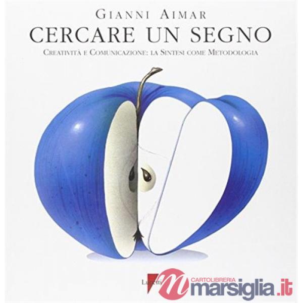 Cercare un segno. Creatività e comunicazione: la sintesi come metodologia