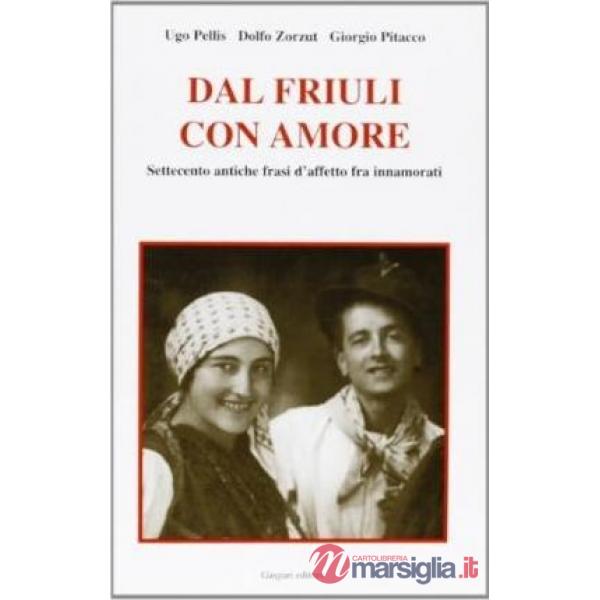 Dal Friuli con amore. Settecento antiche frasi d'affetto fra innamorati