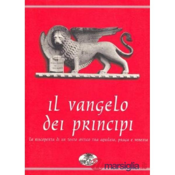 Vangelo dei prìncipi. La riscoperta di un testo mitico tra Aquileia, Praga e Venezia (Il)