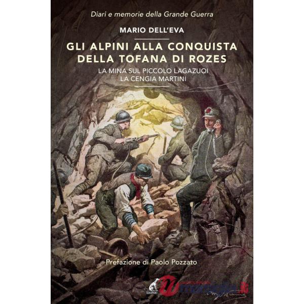 Alpini alla conquista della Tofana di Rozes. La mina sul piccolo Lagazuoi. La cengia Martini (Gli)