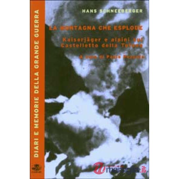 Montagna che esplode. Kaiserjäger e alpini sul Castelletto della Tofana (La)