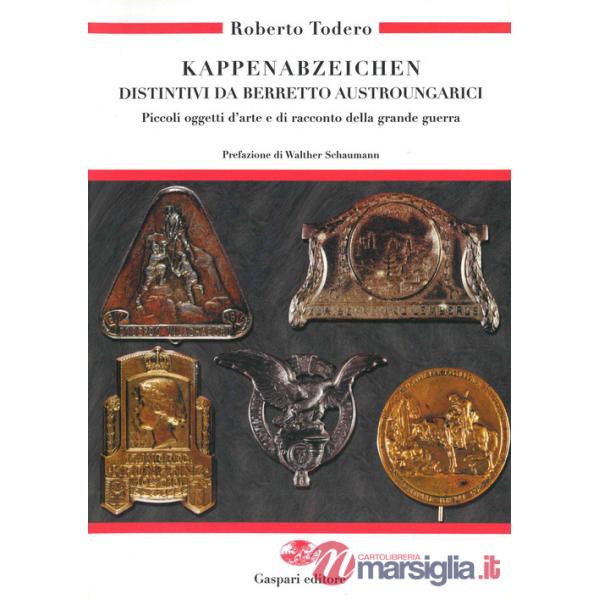 Kappenabzeichen. Distintivi da berretto austroungarici. Piccoli oggetti d'arte e di racconto della grande guerra. Ediz. italiana