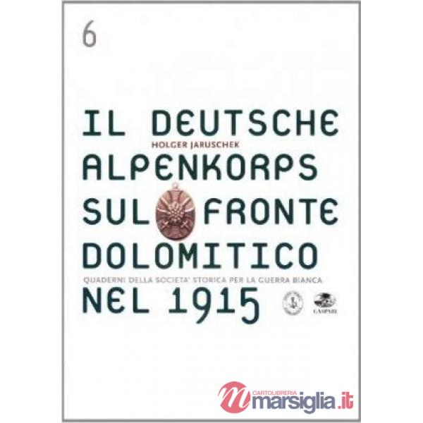Deutsche Alpenkorps sul fronte dolomitico nel 1915. Con una guida ai luoghi di guerra (Il)