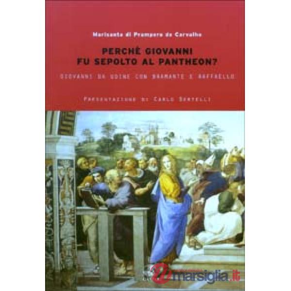 Perché Giovanni fu sepolto al Pantheon? Giovanni da Udine con Bramante e Raffaello