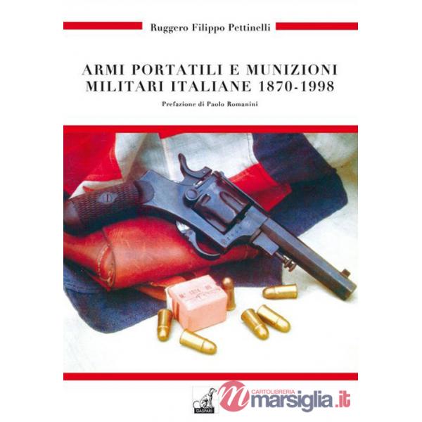 Armi portatili e munizioni militari italiane 1870-1998. Ediz. illustrata