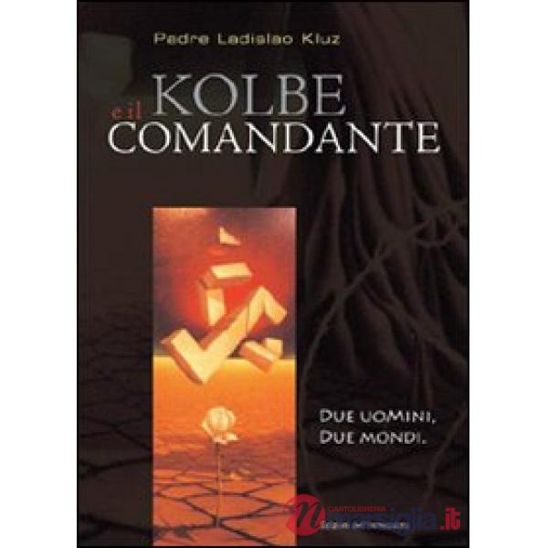 Kolbe e il comandante. Due uomini, due mondi