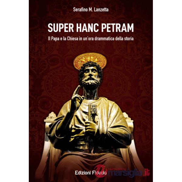 Super hanc petram. Il Papa e la Chiesa in un'ora drammatica della Storia