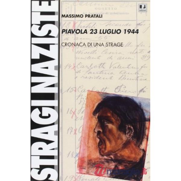 Piavola 23 luglio 1944. Cronaca di una strage