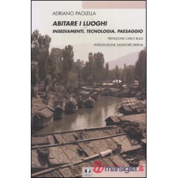 Abitare i luoghi. Insediamenti, tecnologia, paesaggio