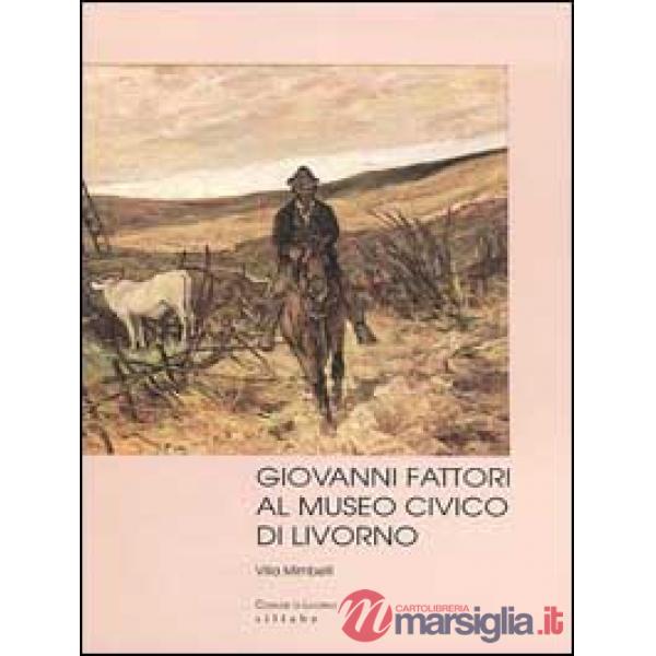 Giovanni Fattori al Museo civico di Livorno. Ediz. illustrata
