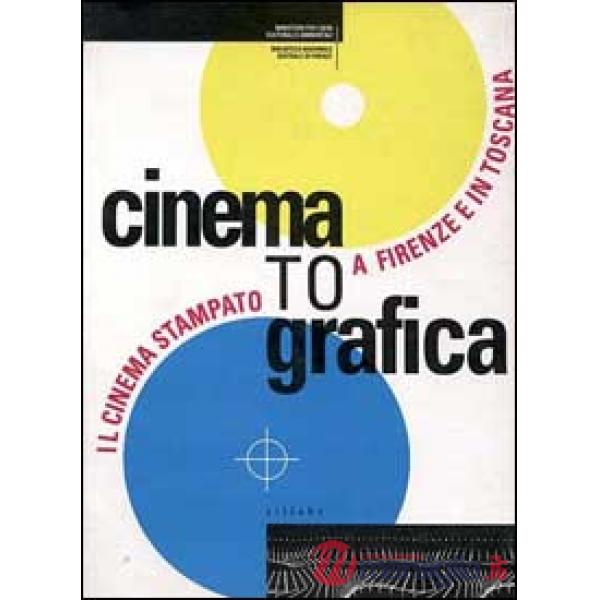 Cinematografica. Il cinema stampato a Firenze e in Toscana. Catalogo della mostra. Ediz. illustrata