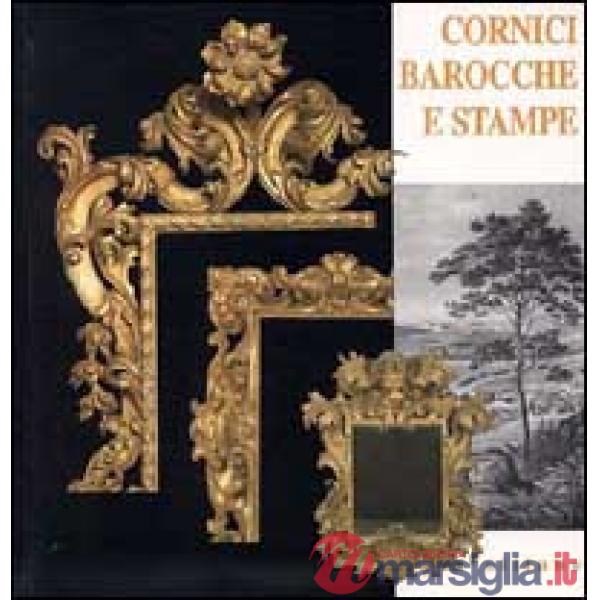 Cornici barocche e stampe restaurate dai depositi di palazzo Pitti. Catalogo del