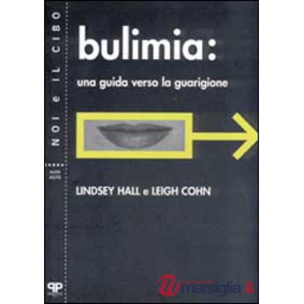 Bulimia. Una guida verso la guarigione