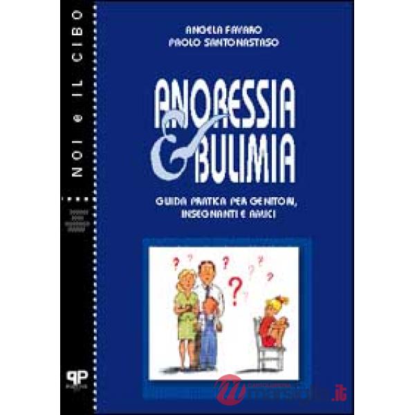 Anoressia e bulimia. Guida pratica per genitori, insegnanti e amici