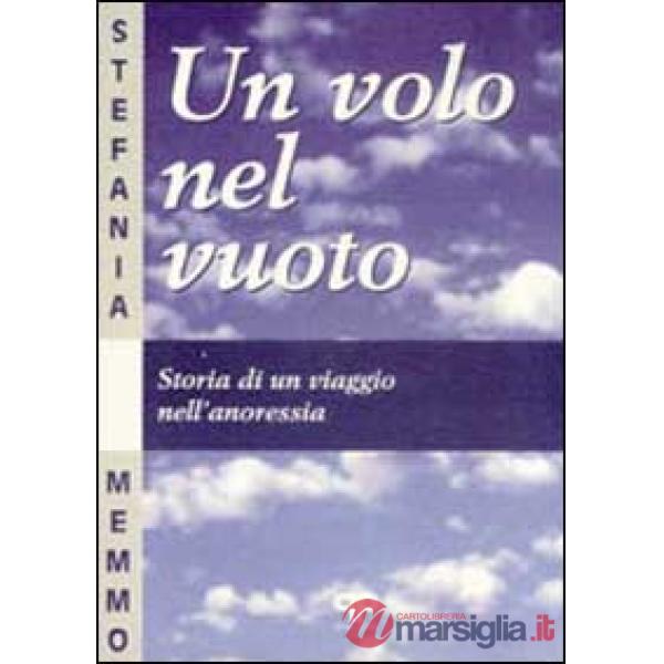 Volo nel vuoto: storia di un viaggio nell'anoressia (Un)