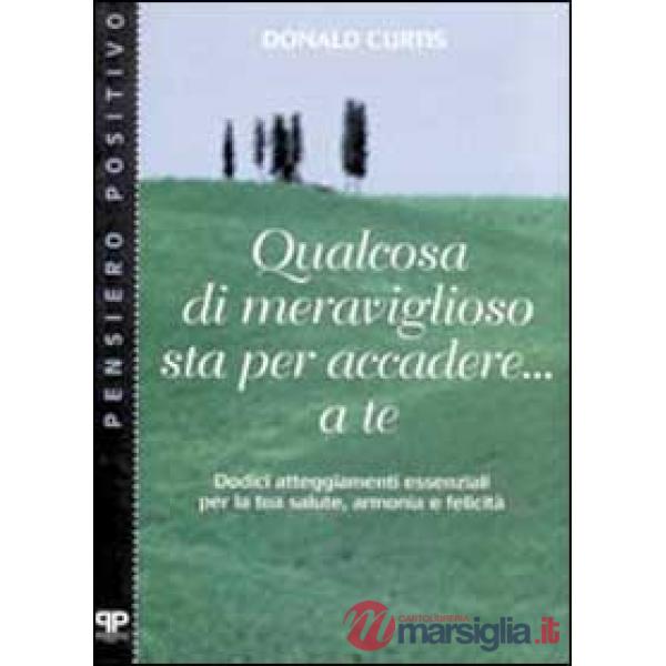 Qualcosa di meraviglioso sta per accadere... A te. Dodici atteggiamenti essenzia