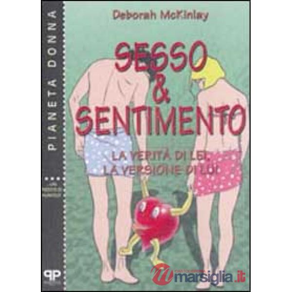Sesso & sentimento. La verità di lei, la versione di lui
