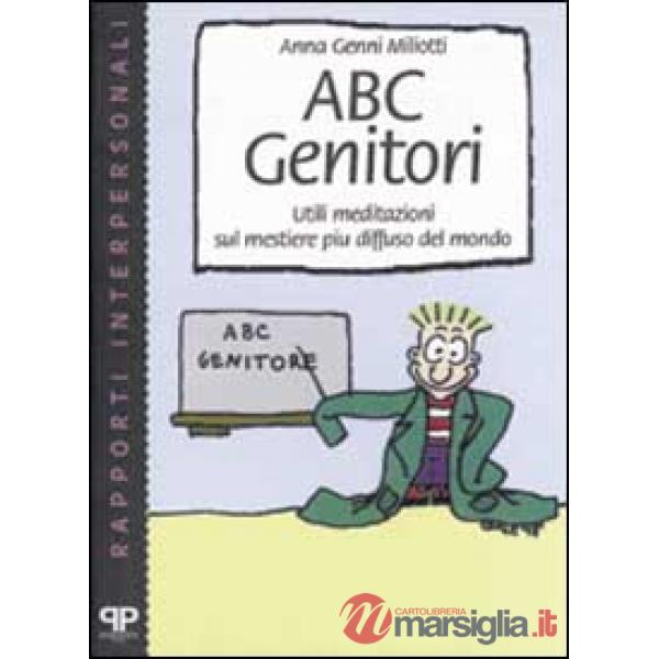 ABC genitori. Utili meditazioni sul mestiere più diffuso del mondo