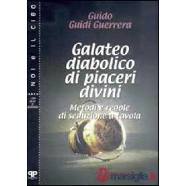 Galateo diabolico di piaceri divini. Metodi e regole di seduzione a tavola