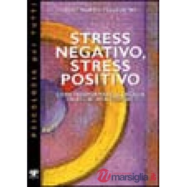 Stress negativo, stress positivo. Come trasformare le energie da negative a positive