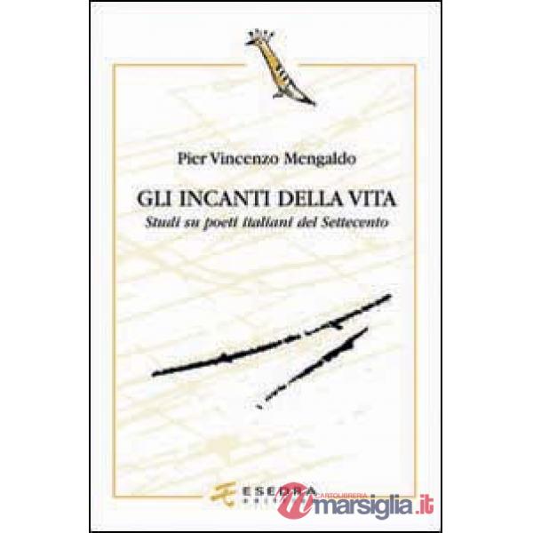 Gli incanti della vita. Studi su poeti italiani del Settecento
