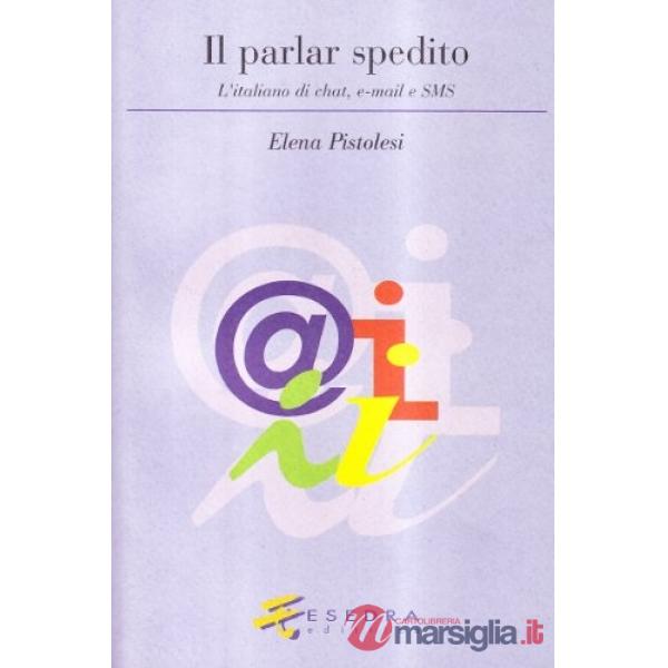 Parlar spedito. L'italiano di chat, e-mail e sms (Il)