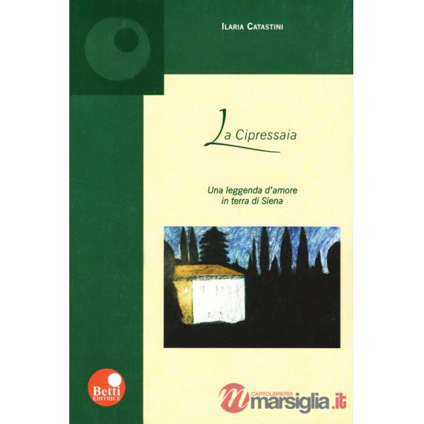 Cipressaia. Una leggenda d'amore in terra di Siena (La)