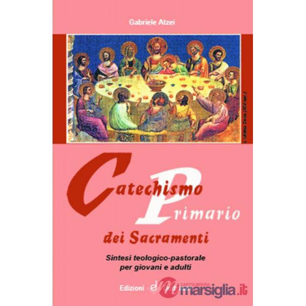 Catechismo primario dei sacramenti. Sintesi teologico-pastorale per giovani e ad