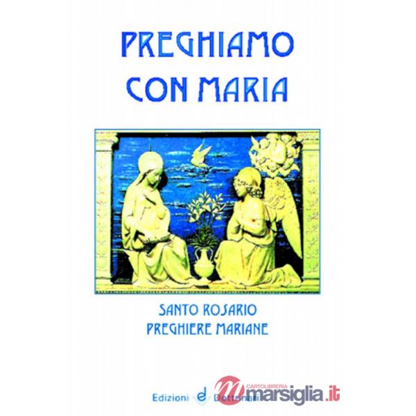 Preghiamo con Maria. Santo rosario. Preghiere mariane