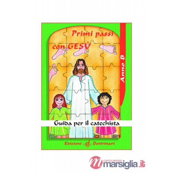Primi passi con Gesù. Guida per il catechista. Anno B