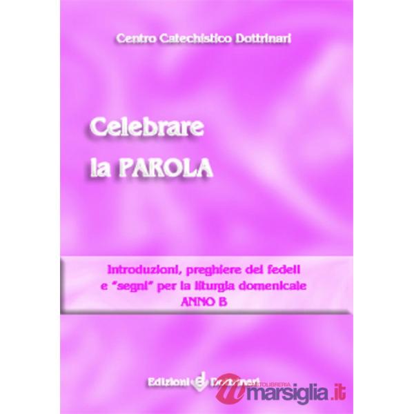 Celebrare la parola. Introduzioni, preghiere dei fedeli e «segni» per la liturgi