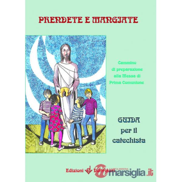 Prendete e mangiate. Cammino di preparazione alla messa di prima comunione. Guid