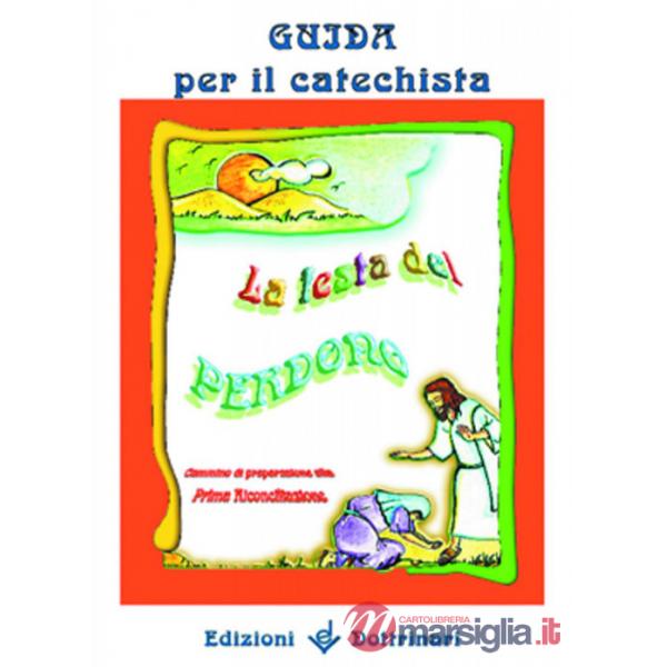 Festa del perdono. Cammino di preparazione alla prima riconciliazione. Guida per
