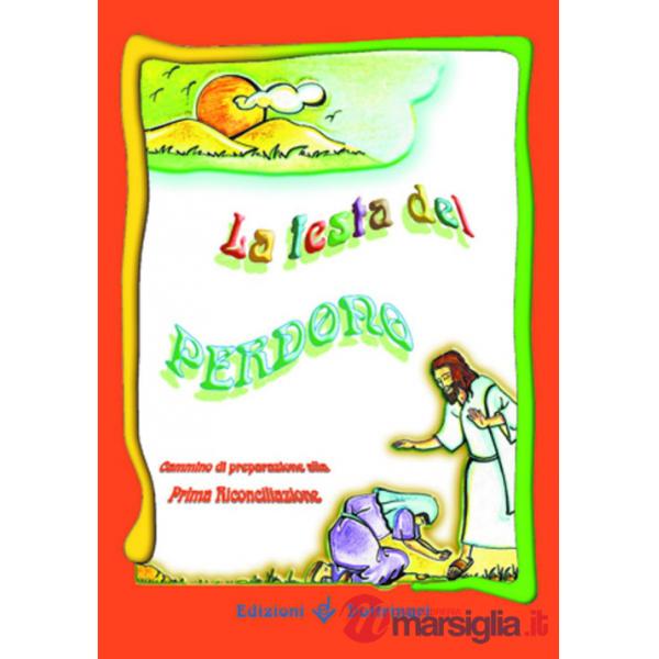 Festa del perdono. Cammino di preparazione alla prima riconciliazione (La)