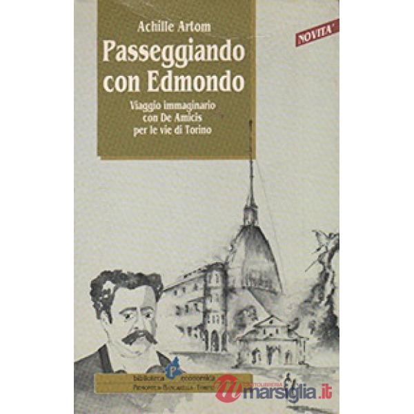 Passeggiando con Edmondo. Viaggio immaginario con De Amicis per le vie di Torino