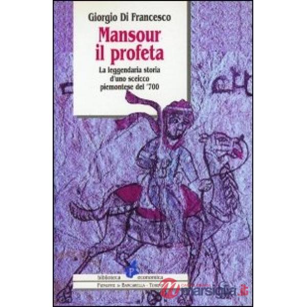 Mansour il profeta. La leggendaria storia d'uno sceicco piemontese del '700