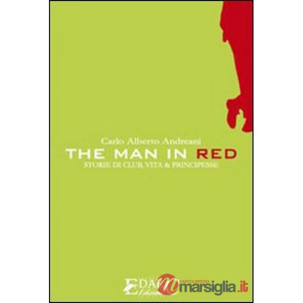 Man in red. Storie di club, vita & principesse (The)