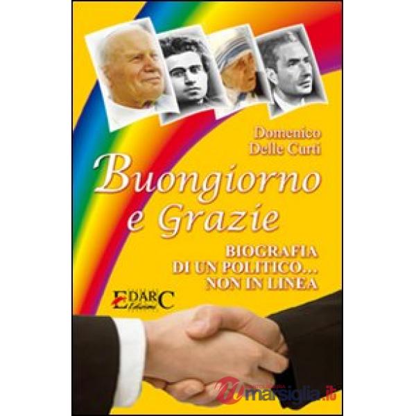 Buongiorno e grazie. Biografia di un politico non in linea