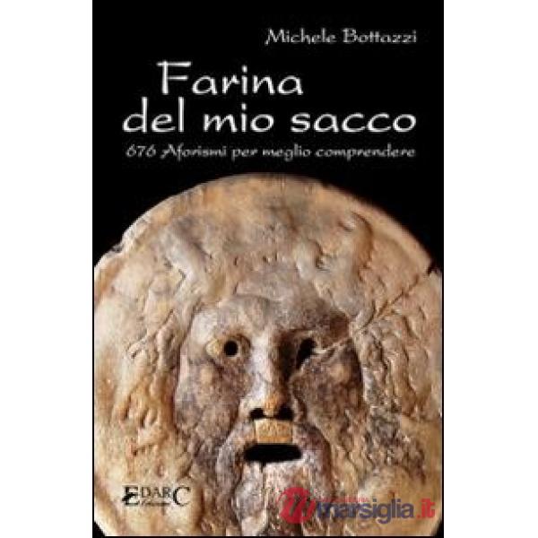 Farina del mio sacco. 676 aforismi per meglio comprendere