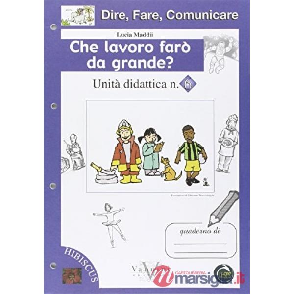 Dire, fare, comunicare. Che lavoro farò da grande? Per la Scuola elementare