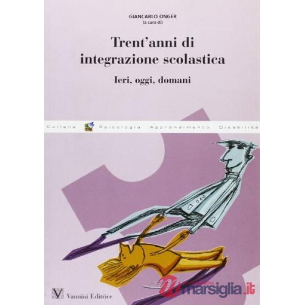 Trent'anni di integrazione scolastica. Ieri, oggi, domani