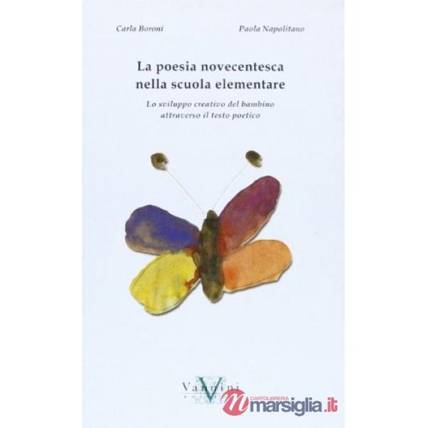Poesia novecentesca nella scuola elementare. Lo sviluppo creativo del bambino attraverso il testo poetico (La)