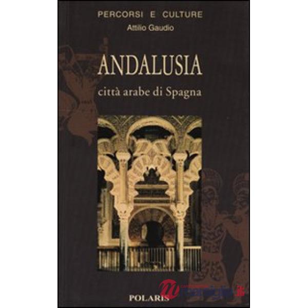 Andalusia. Città arabe di Spagna