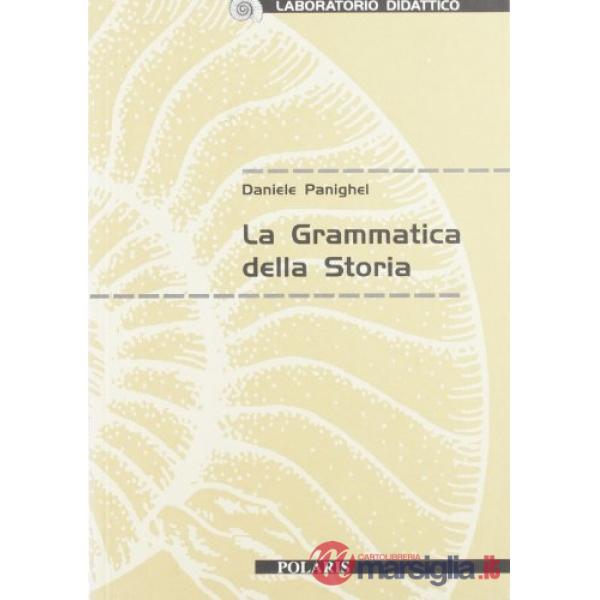 Grammatica della storia. Per le Scuole (La)