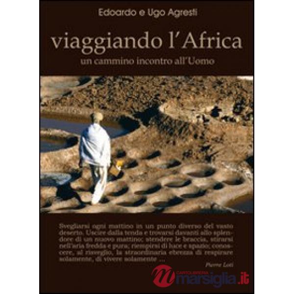Viaggiando l'Africa. Un cammino incontro all'uomo